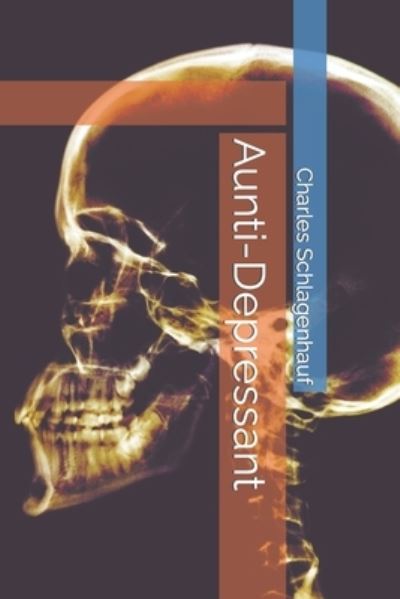 Cover for Schlagenhauf JR Charles Ralph Schlagenhauf JR · Aunti-Depressant (Paperback Book) (2022)