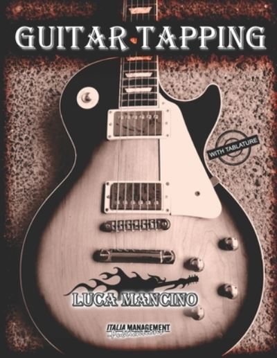 Cover for Luca Mancino · Guitar Tapping: The Exclusive Guitar and Bass Guitar Methods by Luca Mancino - The Exclusive Guitar and Bass Guitar Methods by Luca Mancino (Paperback Book) (2022)