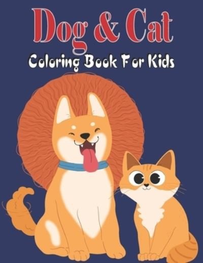 Dog & Cat Coloring Book For Kids: A Great Collection of 30 Designs Dog & Cat Coloring Books for Children and All Dog & Cat Lovers Book for kids Boys and Girls. - Mehbuba Publishing House - Books - Independently Published - 9798419555136 - February 19, 2022