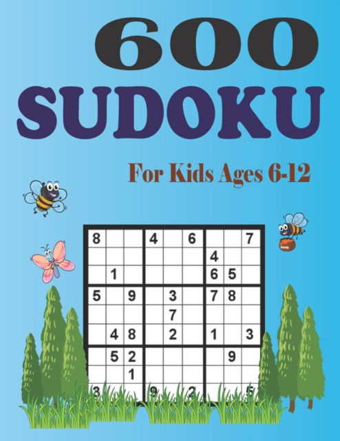 Cover for Anis Uddin Hasan · 600 Sudoku For Kids Ages 6-12: Easy, Medium and Hard Sudoku Puzzle Activity Book (Paperback Book) (2022)