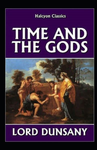 Time and the Gods Illustrated - Lord Dunsany - Książki - Independently Published - 9798462744136 - 23 sierpnia 2021