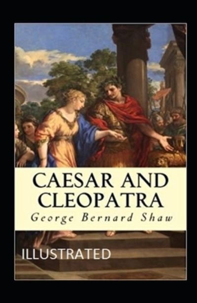 Cover for George Bernard Shaw · Caesar and Cleopatra Illustrated (Paperback Book) (2021)