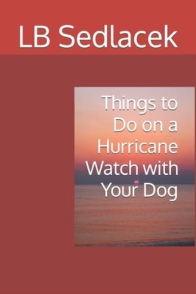 Cover for Lb Sedlacek · Things to Do on a Hurricane Watch with Your Dog - Things to Do on Vacation Poems (Taschenbuch) (2021)