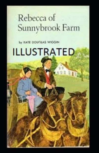 Cover for Kate Douglas Wiggin · Rebecca of Sunnybrook Farm Illustrated (Paperback Book) (2021)