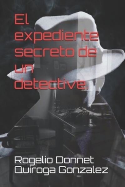 Cover for Rogelio Donnet Quiroga Gonzalez · El expediente secreto de un detective. (Pocketbok) (2021)