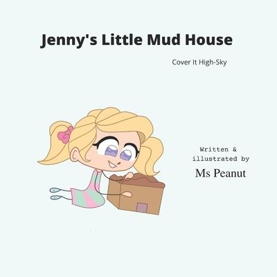 Cover for Peanut N Bug · Jenny's Little Mud House: Cover it Sky-High (Paperback Book) (2021)