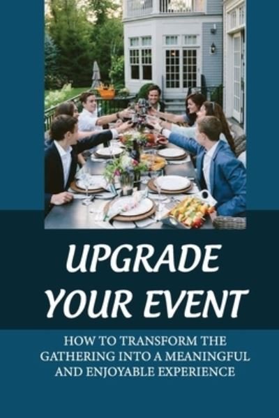 Upgrade Your Event - Ewa Alisauskas - Bøger - Independently Published - 9798542822136 - 24. juli 2021