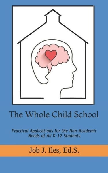 Cover for Job J Iles Ed S · The Whole Child School (Paperback Bog) (2021)