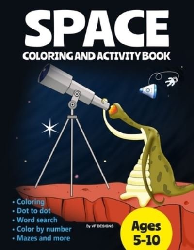 Cover for Vf Designs · Space Coloring and Activity Book: Coloring Dot to Dot Word Search Color by Number Mazes and More (Paperback Book) (2020)