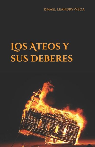 Cover for Ismael Leandry-Vega · Los ateos y sus deberes (Taschenbuch) (2021)