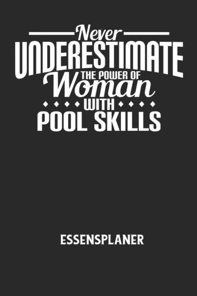 Cover for Essensplaner Notizbuch · NEVER UNDERESTIMATE THE POWER OF WOMAN WITH POOL SKILLS - Essensplaner (Taschenbuch) (2020)