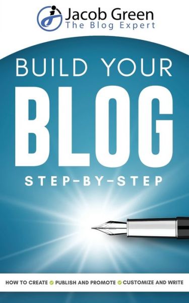 Cover for Jacob Green · Build Your Blog Step-By-Step: Learn How To Create, Customize, Write, Publish And Promote A Blog From The Very Beginning (Paperback Book) (2020)