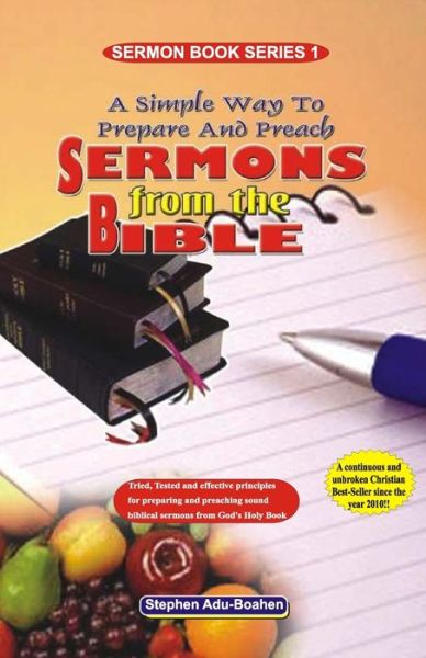 Cover for Stephen Adu-Boahen · A Simple Way to Prepare and Preach Sermons from the Bible: Tried, Tested and effective principles for preparing and preaching sound biblical sermons from God's Holy Book - Sermon (Paperback Book) (2020)