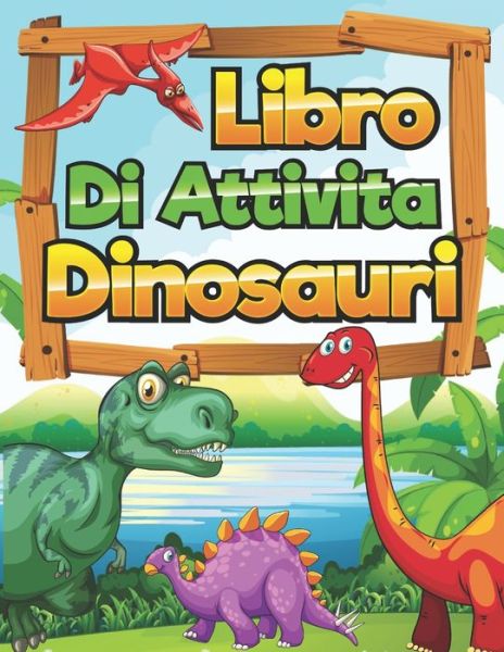 Cover for Libri Per Bambini Press · Libro di Attivita Dinosauri (Paperback Book) (2020)