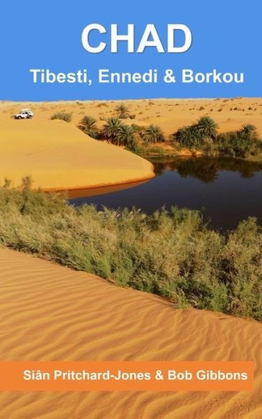Chad: Tibesti, Ennedi & Borkou: Sahara Expeditions - African and Middle Eastern Travel Guides - Gibbons Bob Gibbons - Boeken - Independently published - 9798645895136 - 2 februari 2020