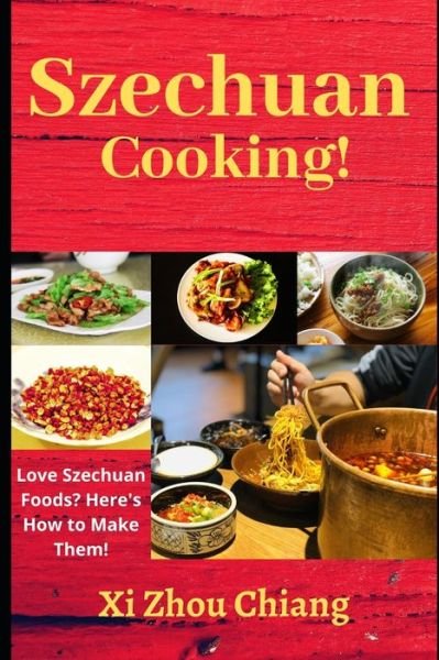 Szechuan Cooking! - XI Zhou Chiang - Libros - Independently Published - 9798676572136 - 19 de agosto de 2020