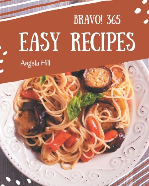 Cover for Angela HIll · Bravo! 365 Easy Recipes (Paperback Book) (2020)