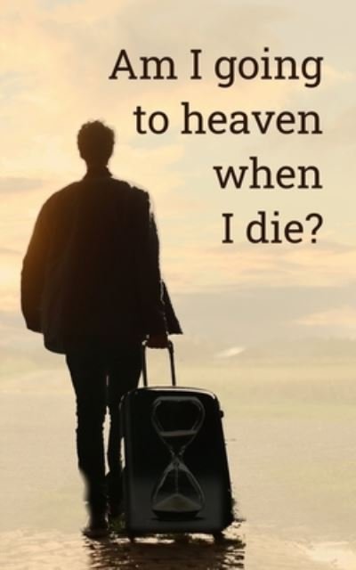 Cover for Dwight Clough · Am I going to heaven when I die? (Pocketbok) (2020)