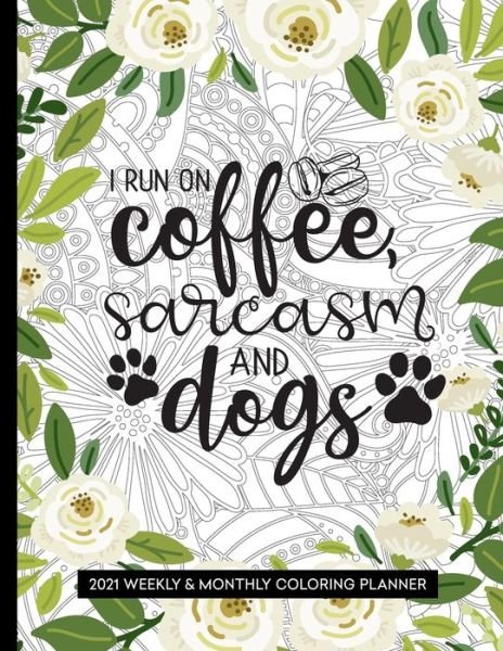 Cover for Relaxing Planner Press · I Run On Coffee, Sarcasm And Dogs (Paperback Book) (2020)