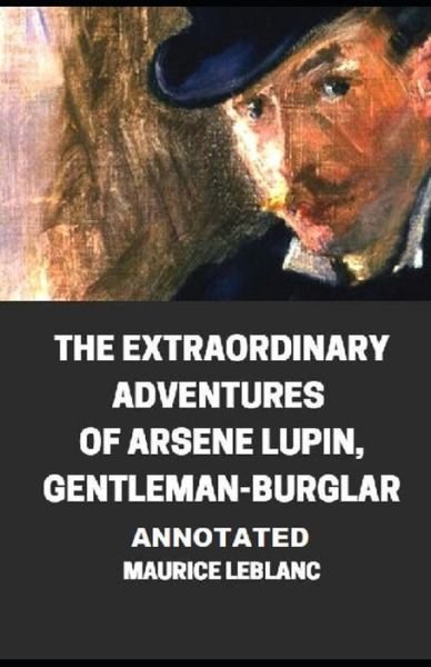 Cover for Maurice LeBlanc · The Extraordinary Adventures of Arsene Lupin, Gentleman-Burglar Annotated (Pocketbok) (2021)