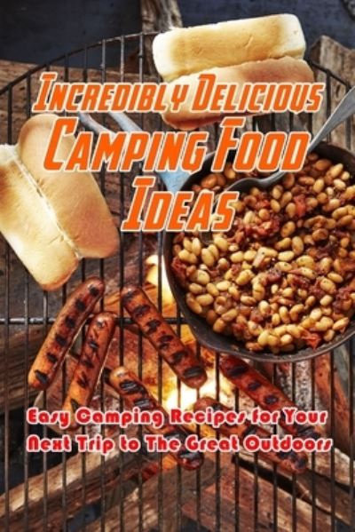 Cover for Devera Jones · Incredibly Delicious Camping Food Ideas (Pocketbok) (2021)