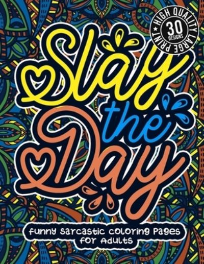 Cover for Snarky Adult Coloring Books · Slay The Day (Paperback Book) (2021)