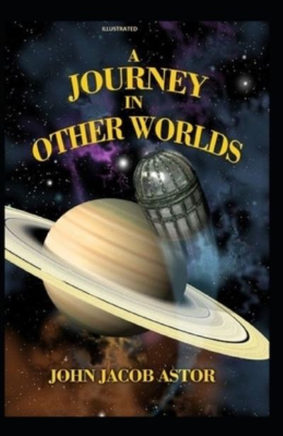 Cover for John Jacob Astor · A Journey in Other Worlds Illustrated (Paperback Book) (2021)