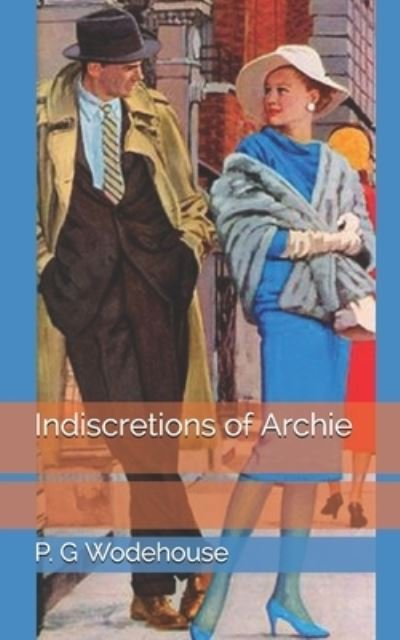 Indiscretions of Archie - P G Wodehouse - Libros - Independently Published - 9798722424136 - 9 de abril de 2021