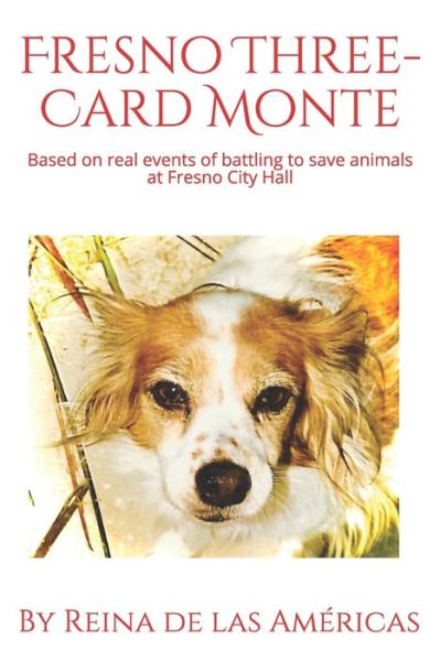 Cover for Reina De Las Americas · Fresno Three-Card Monte: Based on real events of battling to save animals at Fresno City Hall (Taschenbuch) (2021)