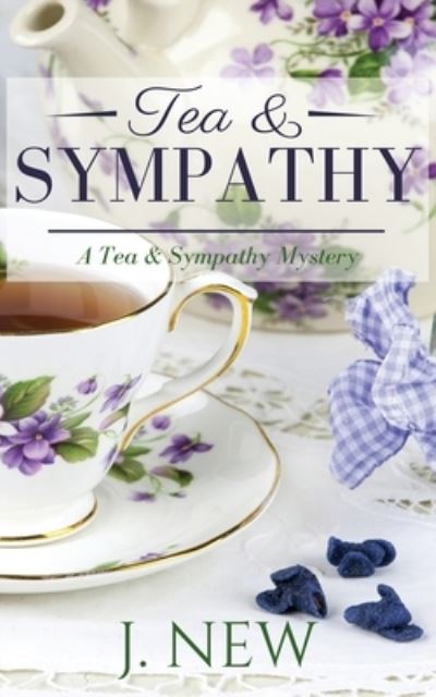 Cover for J New · Tea &amp; Sympathy: A Tea &amp; Sympathy Mystery - A Tea &amp; Sympathy Mystery (Paperback Book) (2021)