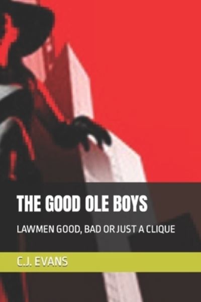 Cover for C J Evans · The Good OLE Boys: Lawmen Good, Bad or Just a Clique (Paperback Book) (2021)