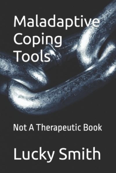 Cover for Lucky Smith · Maladaptive Coping Tools: Not A Therapeutic Book (Paperback Book) (2022)