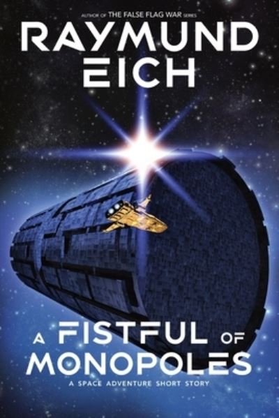 A Fistful of Monopoles: A Space Adventure Short Story - Eich Raymund Eich - Books - Independently published - 9798809178136 - April 26, 2022