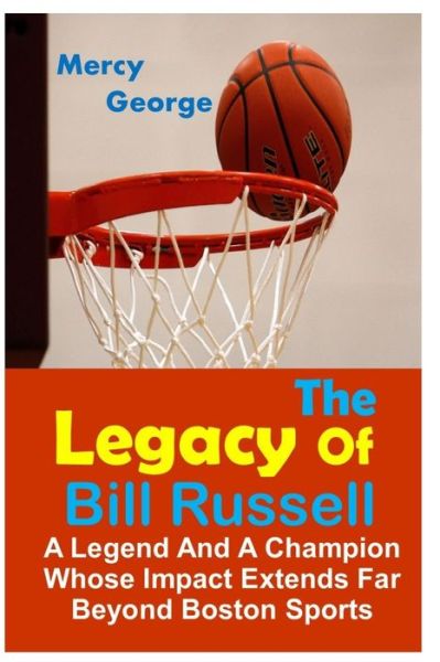 Cover for Mercy George · The Legacy of Bill Russell: A Legend and A Champion Whose Impact Extends Far Beyond Boston Sports (Paperback Book) (2022)