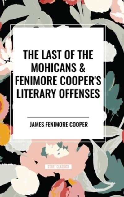 Cover for James Fenimore Cooper · The Last of the Mohicans &amp; Fenimore Cooper's Literary Offenses (Innbunden bok) (2024)