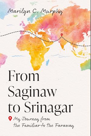 Cover for Marilyn C. Murphy · From Saginaw to Srinagar (Bok) (2024)