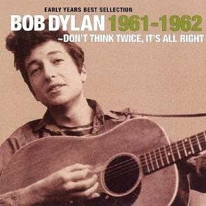 Early Years Best Sellection-don`t Think Twice. It's All Right - Bob Dylan - Música - SOLID RECORDS - 4526180412137 - 22 de febrero de 2017