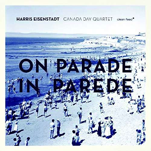 Cover for Harris Eisenstadt · Harris Eisenstadt-canada Day Quartet-on Parade in (CD) (2017)