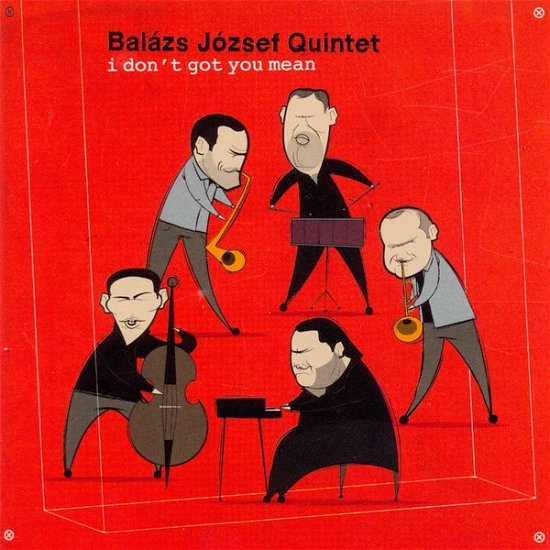 Cover for Ballazs Jozsef Quintet · I Don't Got You Mean (CD) (2009)