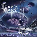 On The Edge Of Time - Ivory Moon - Music - BATTLE HYMN - 8019991857137 - March 2, 2005
