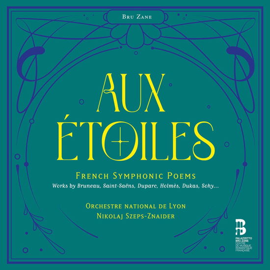 Aux Etoiles - French Symphonic Poems - Orchestre National De Lyon / Nikolaj Szeps-znaider - Musique - BRU ZANE - 8055776010137 - 20 octobre 2023