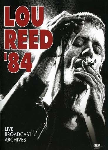 LOU REED / LIVE 1984 THE BROADCAST ARCHIVES (A) (DVD) by REED LOU - Lou Reed - Filme - AMV11 (IMPORT) - 9120817151137 - 26. November 2013