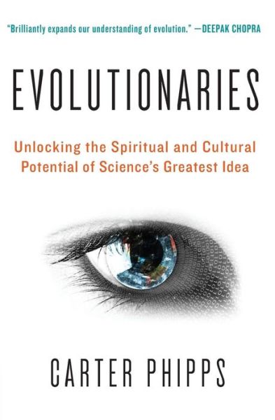 Cover for Carter Phipps · Evolutionaries: Unlocking the Spiritual and Cultural Potential of Science's Greatest Idea (Paperback Book) (2012)