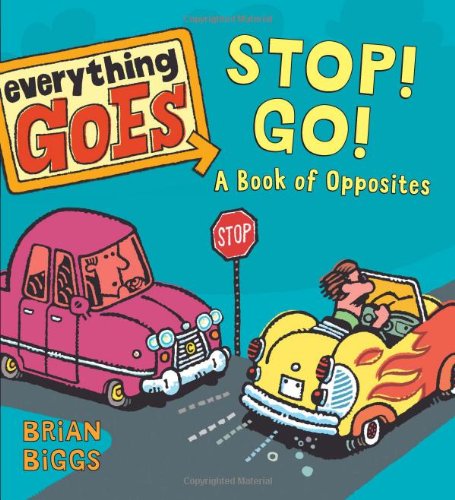 Everything Goes: Stop! Go!: a Book of Opposites - Brian Biggs - Books - Balzer + Bray - 9780061958137 - December 26, 2012