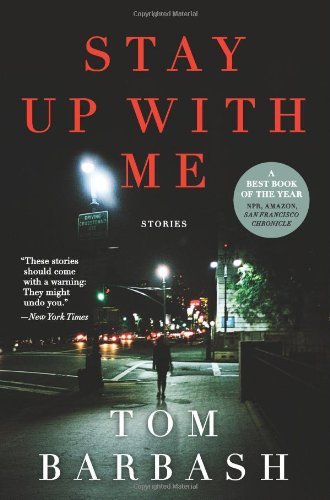 Cover for Tom Barbash · Stay Up with Me: Stories (Paperback Book) [Reprint edition] (2014)