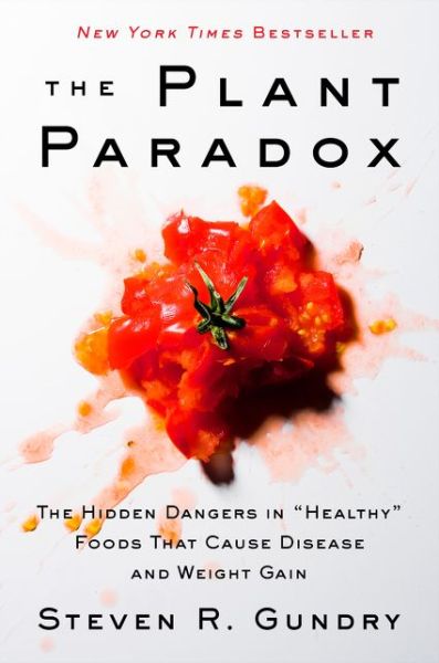 Cover for Gundry, MD, Dr. Steven R · The Plant Paradox: The Hidden Dangers in &quot;Healthy&quot; Foods That Cause Disease and Weight Gain - The Plant Paradox (Inbunden Bok) (2017)