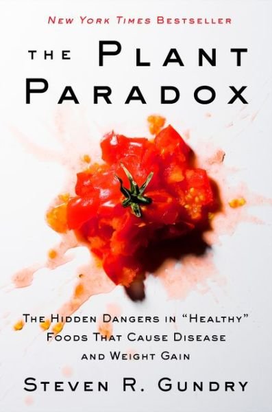 Cover for Gundry, MD, Dr. Steven R · The Plant Paradox: The Hidden Dangers in &quot;Healthy&quot; Foods That Cause Disease and Weight Gain - The Plant Paradox (Gebundenes Buch) (2017)