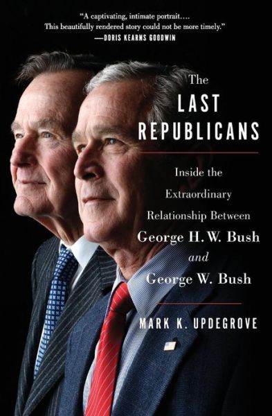 Cover for Mark K. Updegrove · The Last Republicans: Inside the Extraordinary Relationship Between George H.W. Bush and George W. Bush (Paperback Book) (2018)