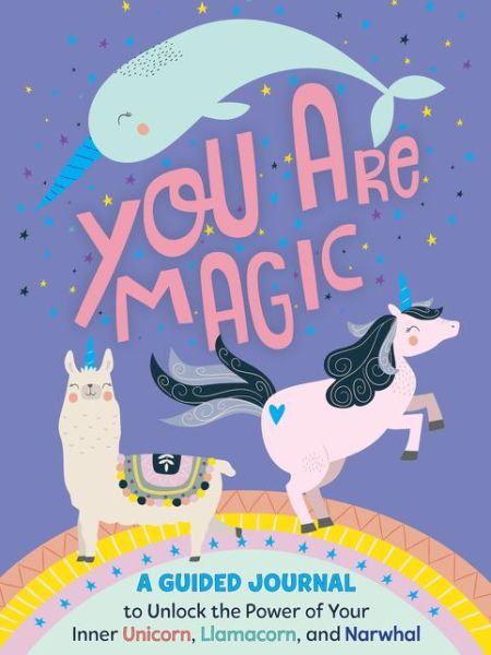 Cover for Tracey West · You Are Magic: A Guided Journal to Unlock the Power of Your Inner Unicorn, Llamacorn, and Narwhal (Taschenbuch) (2020)