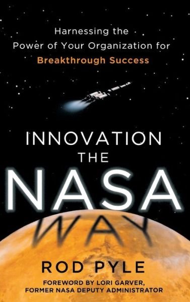 Cover for Rod Pyle · Innovation the NASA Way: Harnessing the Power of Your Organization for Breakthrough Success (Gebundenes Buch) [Ed edition] (2014)